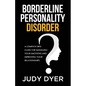 Borderline Personality Disorder: A Complete BPD Guide for Managing Your Emotions and Improving Your Relationships - Paperback