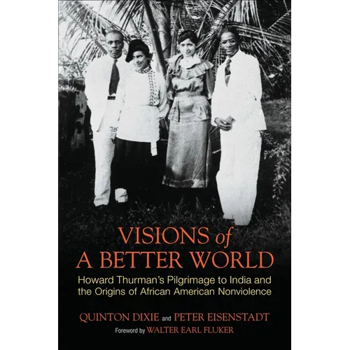 Visions of a Better World: Howard Thurman's Pilgrimage to India and the Origins of African American Nonviolence - Paperback