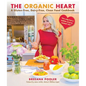 The Organic Heart: A Gluten-Free, Dairy-Free, Clean Food Cookbook - Hardcover