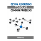 Design Algorithms to Solve Common Problems: Mastering Algorithm Design for Practical Solutions (2024 Guide) - Paperback