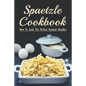 Spaetzle Cookbook: How To Cook The Perfect German Noodles: Cooking Pasta Books - Paperback