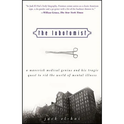 The Lobotomist: A Maverick Medical Genius and His Tragic Quest to Rid the World of Mental Illness - Paperback