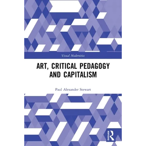 Art, Critical Pedagogy and Capitalism - Paperback