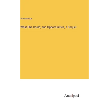 What She Could; and Opportunities, a Sequel - Hardcover