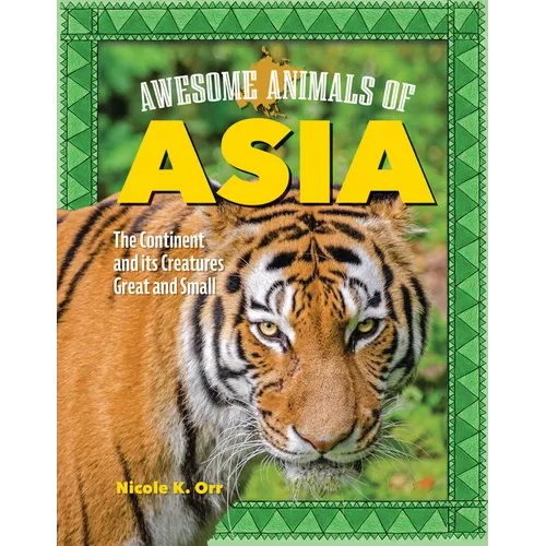 Awesome Animals of Asia: The Continent and Its Creatures Great and Small - Paperback