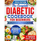 The Complete Diabetic Cookbook for Beginners: 2000+ Days of Easy, Healthy, and Delicious Low-Carb Recipes to Manage Type 2 Diabetes and Pre-Diabetes I - Paperback
