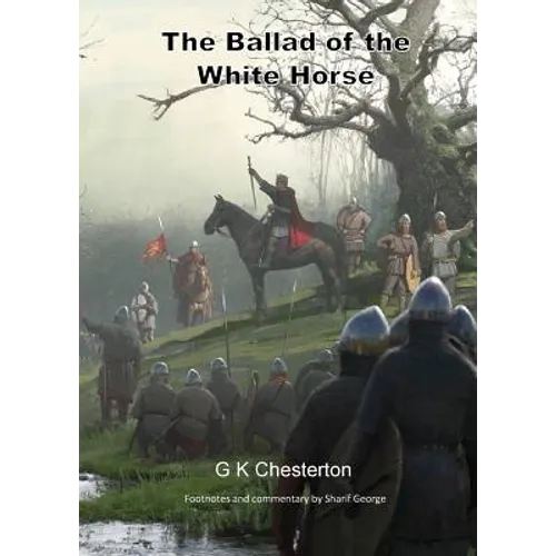 The Ballad of the White Horse: with explanatory and historical footnotes - Paperback