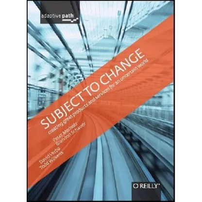 Subject to Change: Creating Great Products & Services for an Uncertain World: Adaptive Path on Design - Hardcover