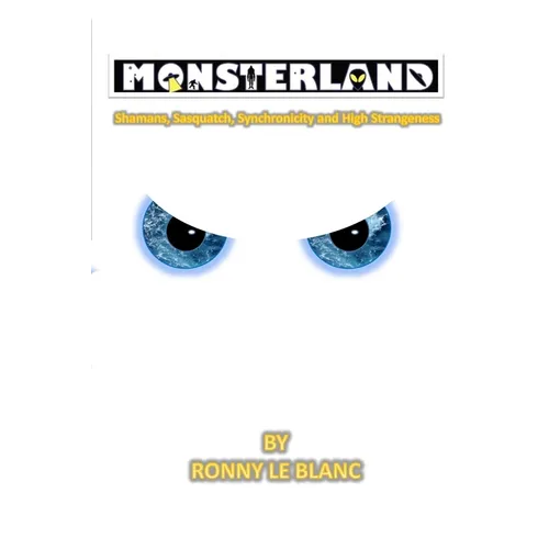 Monsterland: Shamans, Sasquatch, Synchronicity and High Strangeness - Paperback