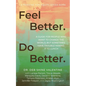 Feel Better. Do Better.: A Guide for People Who Want to Change the World, but Sometimes Have Trouble Making It to Lunch - Paperback