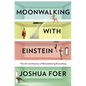 Moonwalking with Einstein: The Art and Science of Remembering Everything - Hardcover