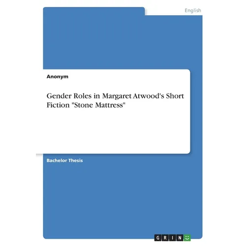 Gender Roles in Margaret Atwood's Short Fiction "Stone Mattress" - Paperback