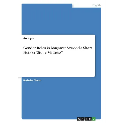 Gender Roles in Margaret Atwood's Short Fiction "Stone Mattress" - Paperback