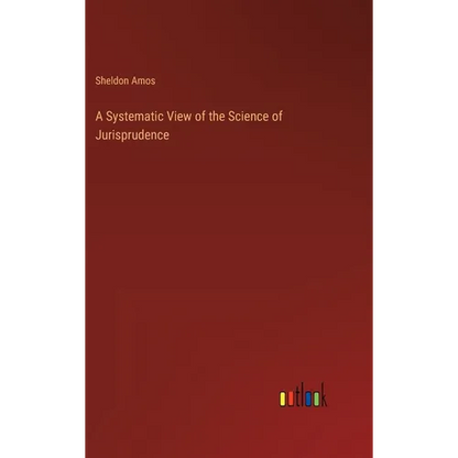 A Systematic View of the Science of Jurisprudence - Hardcover