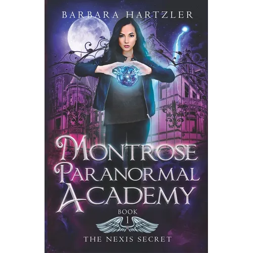 Montrose Paranormal Academy, Book 1: The Nexis Secret: A Young Adult Urban Fantasy Academy Novel - Paperback