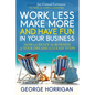 Work Less, Make More, and Have Fun in Your Business: How to Create the Business of Your Dreams in 12 Easy Steps - Paperback