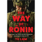 The Way of Ronin: Defying the Odds on Battlefields, in Business and in Life - Hardcover