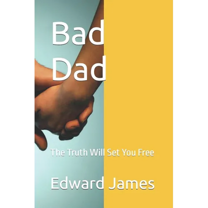 Bad Dad: The Truth Will Set You Free - Paperback
