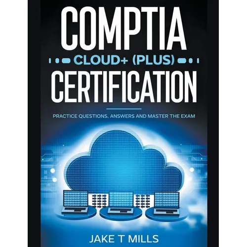 CompTIA Cloud+ (Plus) Certification Practice Questions, Answers and Master the Exam - Paperback