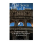 The Seven Hills of Rome: The History and Legacy of the Hills that Form the Heart of the Eternal City - Paperback