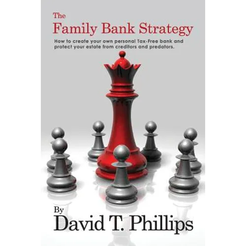 The Family Bank Strategy: How to create your own personal Tax-Free bank and protect your estate from creditors and predators - Paperback