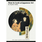 How to Look At Japanese Art - Paperback