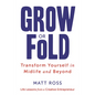 Grow or Fold: Transform Yourself in Midlife and Beyond - Hardcover