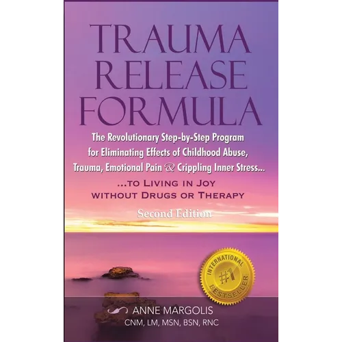 Trauma Release Formula: The Revolutionary Step-By-Step Program for Eliminating Effects of Childhood Abuse, Trauma, Emotional Pain, and Crippli - Hardcover