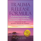 Trauma Release Formula: The Revolutionary Step-By-Step Program for Eliminating Effects of Childhood Abuse, Trauma, Emotional Pain, and Crippli - Hardcover
