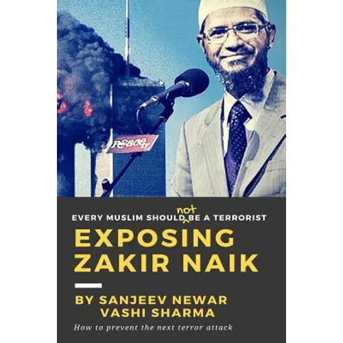 Exposing Zakir Naik: Every Muslim should NOT be a terrorist - Paperback