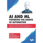 AI & ML - Powering the Agents of Automation: Demystifying, IOT, Robots, ChatBots, RPA, Drones & Autonomous Cars- The new workforce led Digital Reinven - Paperback