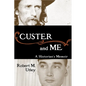 Custer and Me: A Historian's Memoir - Hardcover