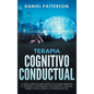 Terapia Cognitivo-Conductual: La Guía Completa para Usar la TCC para Combatir la Ansiedad, la Depresión y Recuperar el Control sobre la Ira, el Páni - Hardcover