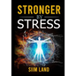 Stronger By Stress: Adapt to Beneficial Stressors to Improve Your Health and Strengthen the Body - Paperback