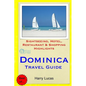 Dominica Travel Guide: Sightseeing, Hotel, Restaurant & Shopping Highlights - Paperback