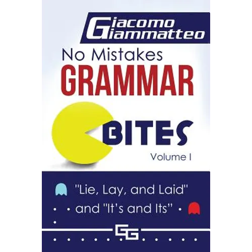 No Mistakes Grammar Bites, Volume I: Lie, Lay, Laid, and It's and Its - Paperback