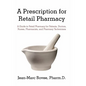 A Prescription for Retail Pharmacy: A Guide to Retail Pharmacy for Patients, Doctors, Nurses, Pharmacists, and Pharmacy Technicians - Paperback