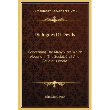Dialogues Of Devils: Concerning The Many Vices Which Abound In The Social, Civil And Religious World - Hardcover