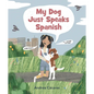 My Dog Just Speaks Spanish - Hardcover