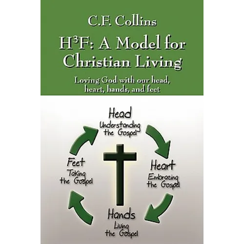 H3f: A Model for Christian Living: Loving God with Our Head, Heart, Hands, and Feet - Paperback