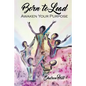 Born to Lead: Awaken Your Purpose - Paperback