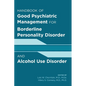 Handbook of Good Psychiatric Management for Borderline Personality Disorder and Alcohol Use Disorder - Paperback