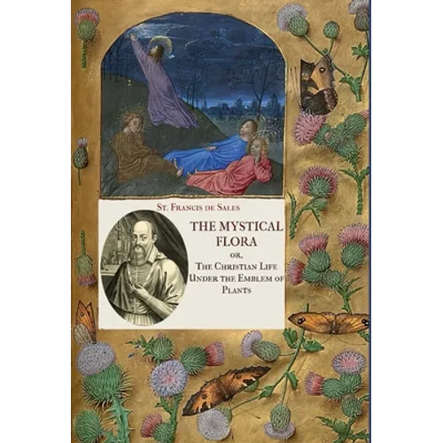 The Mystical Flora of St. Francis de Sales: The Christian Life under the Emblem of Plants - Hardcover