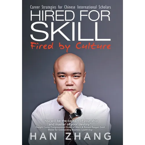 Hired for Skill Fired by Culture: Career Strategies for Chinese International Scholars - Hardcover