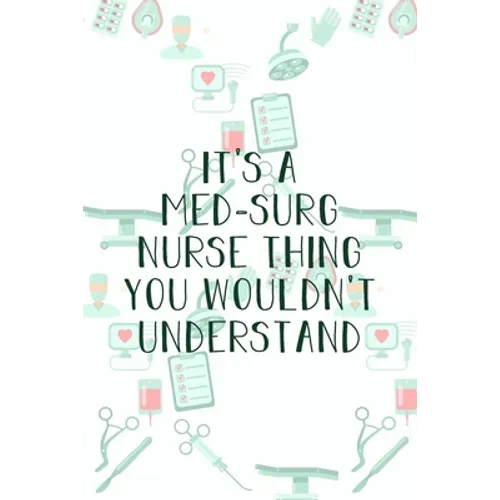 It's A Med-Surg Nurse Thing You Wouldn't Understand: Funny Nursing Theme Notebook - Includes: Quotes From My Patients and Coloring Section - Graduatio - Paperback