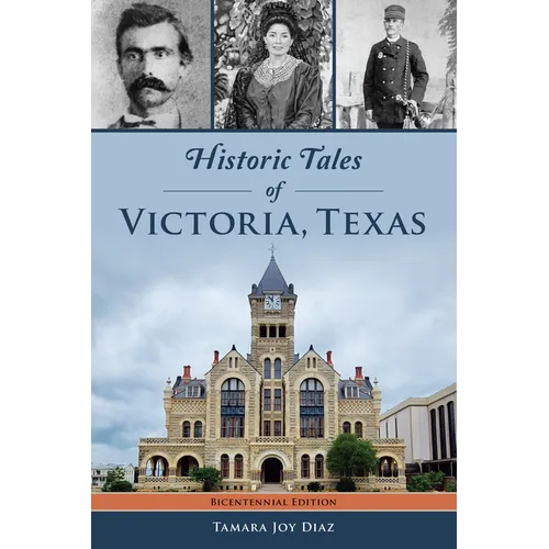 Historic Tales of Victoria, Texas - Paperback