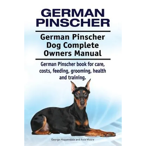 German Pinscher. German Pinscher Dog Complete Owners Manual. German Pinscher book for care, costs, feeding, grooming, health and training. - Paperback