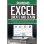 Excel Create and Learn - Dashboard: More than 250 images and, 4 Full Exercises. Create Step-by-step a Dashboard. - Paperback