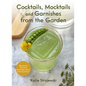Cocktails, Mocktails, and Garnishes from the Garden: Recipes for Beautiful Beverages with a Botanical Twist (Unique Craft Cocktails) - Hardcover