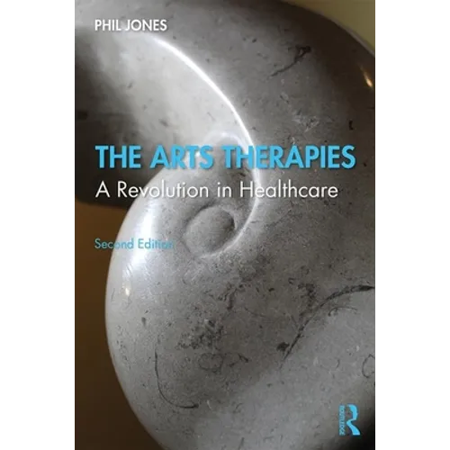 The Arts Therapies: A Revolution in Healthcare - Paperback